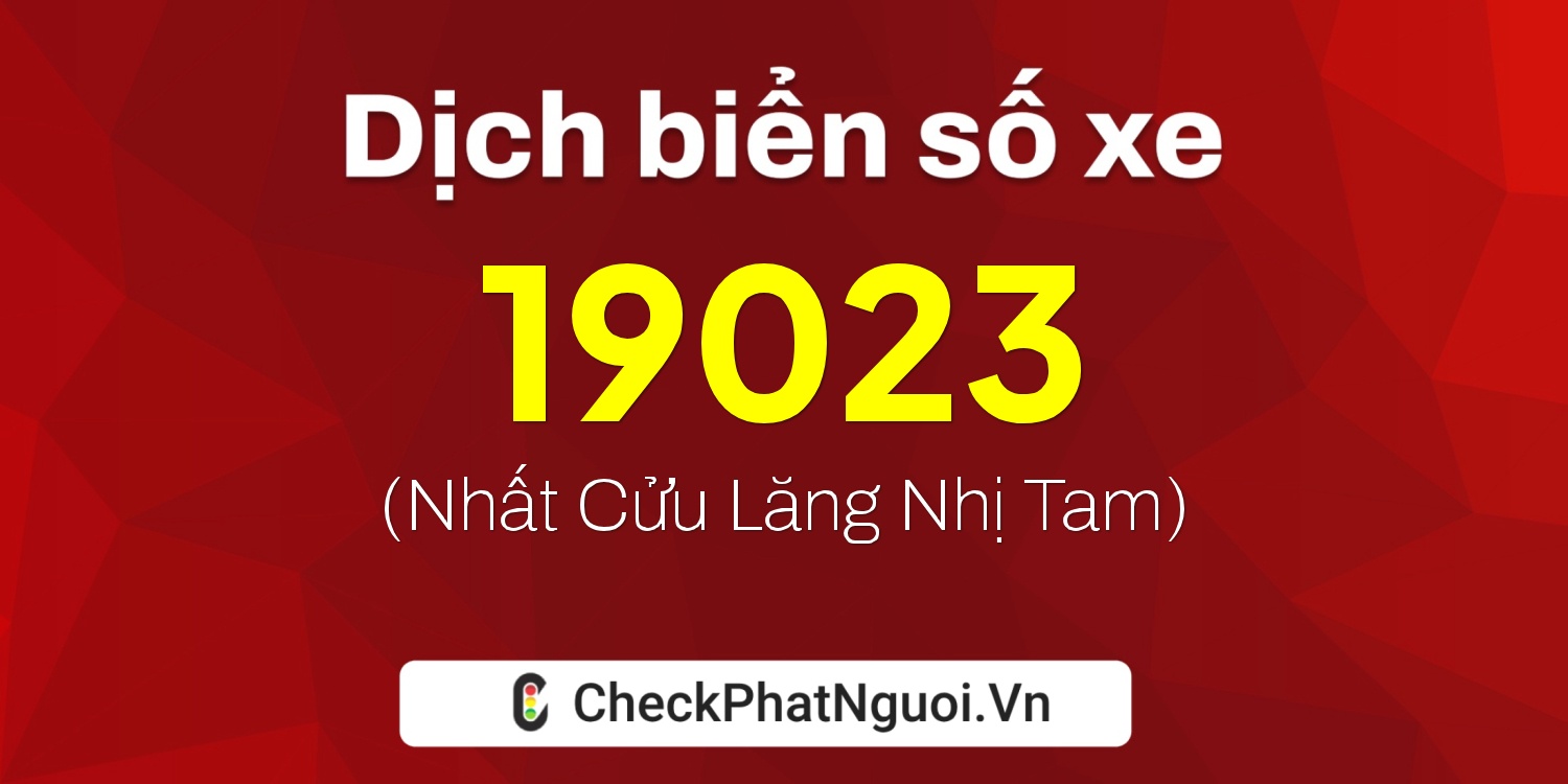 Dịch ý nghĩa <b>biển số xe 38C-19023</b> tại website checkphatnguoi.vn