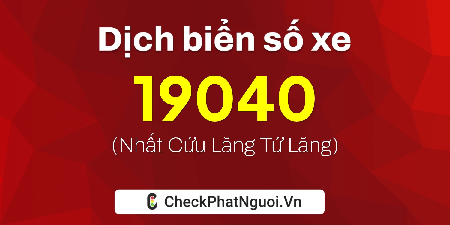 Dịch ý nghĩa <b>biển số xe 38D1-19040</b> tại website checkphatnguoi.vn