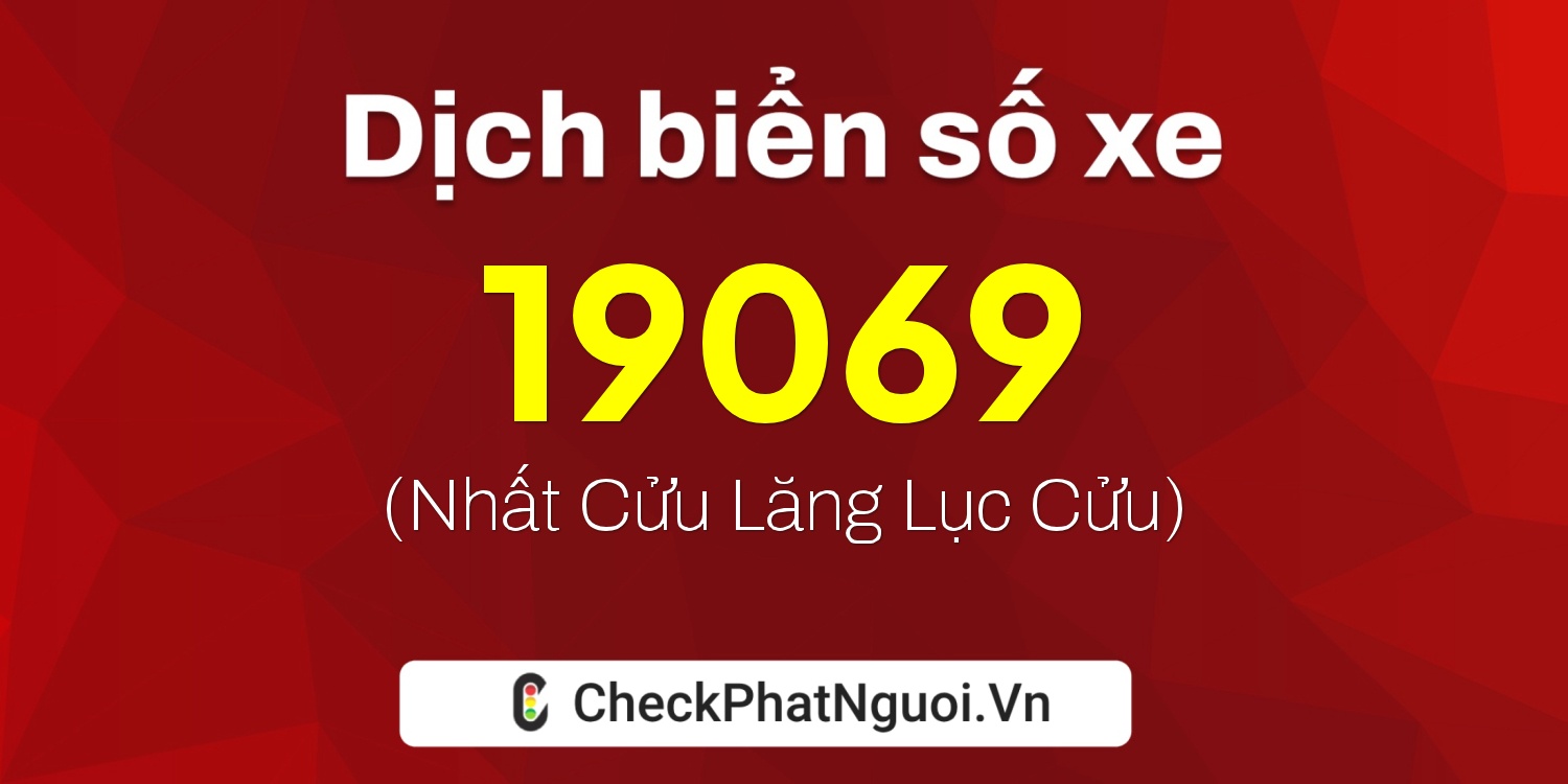 Dịch ý nghĩa <b>biển số xe 85E1-19069</b> tại website checkphatnguoi.vn