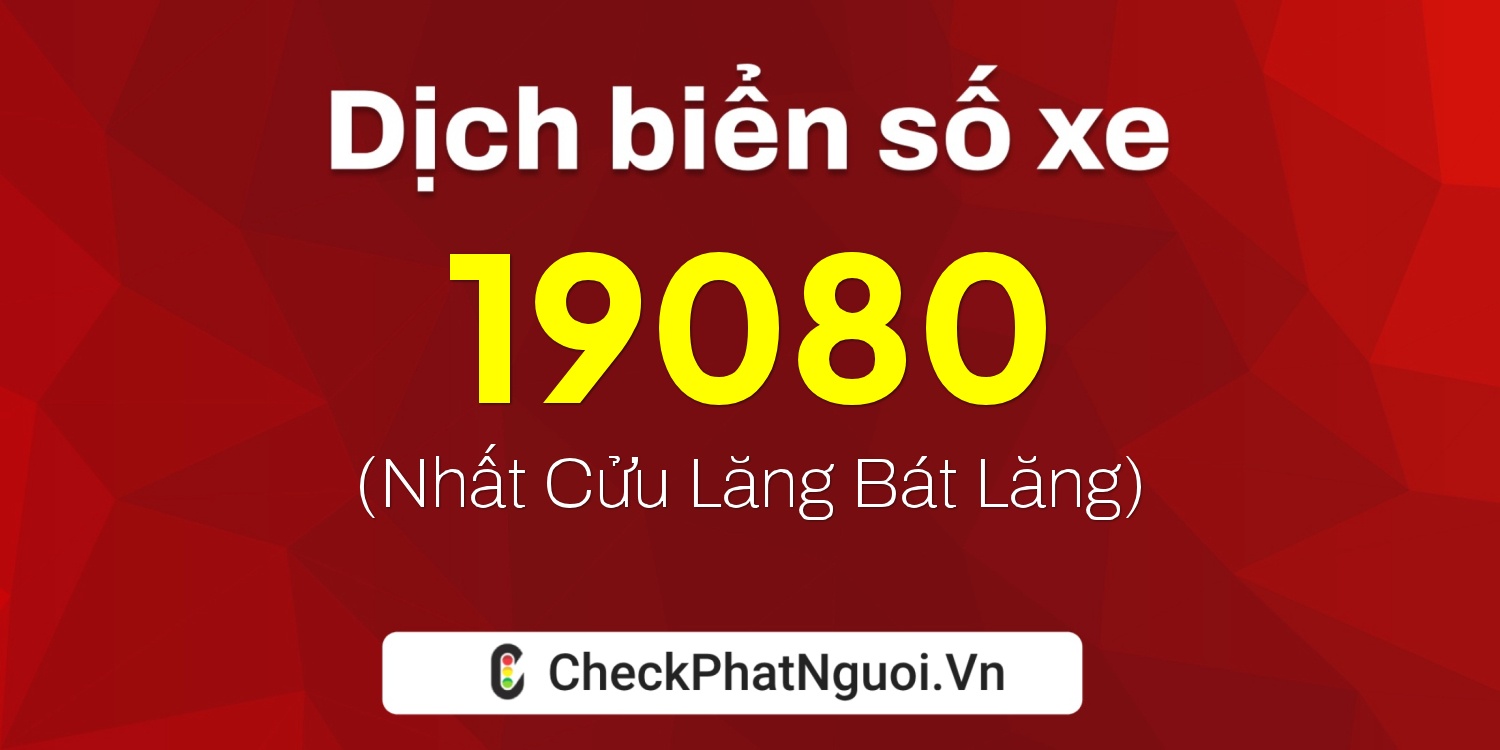 Dịch ý nghĩa <b>biển số xe 81K-19080</b> tại website checkphatnguoi.vn
