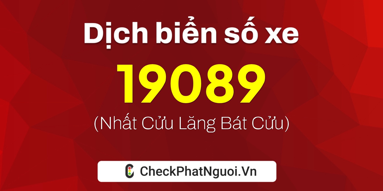 Dịch ý nghĩa <b>biển số xe 50LD-19089</b> tại website checkphatnguoi.vn
