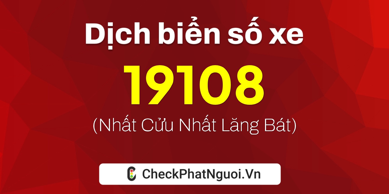 Dịch ý nghĩa <b>biển số xe 98C1-19108</b> tại website checkphatnguoi.vn