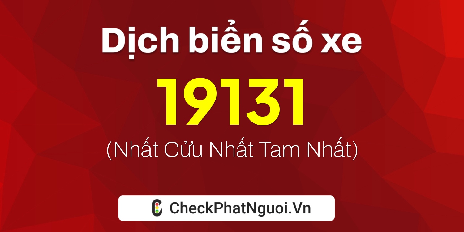 Dịch ý nghĩa <b>biển số xe 75A-19131</b> tại website checkphatnguoi.vn