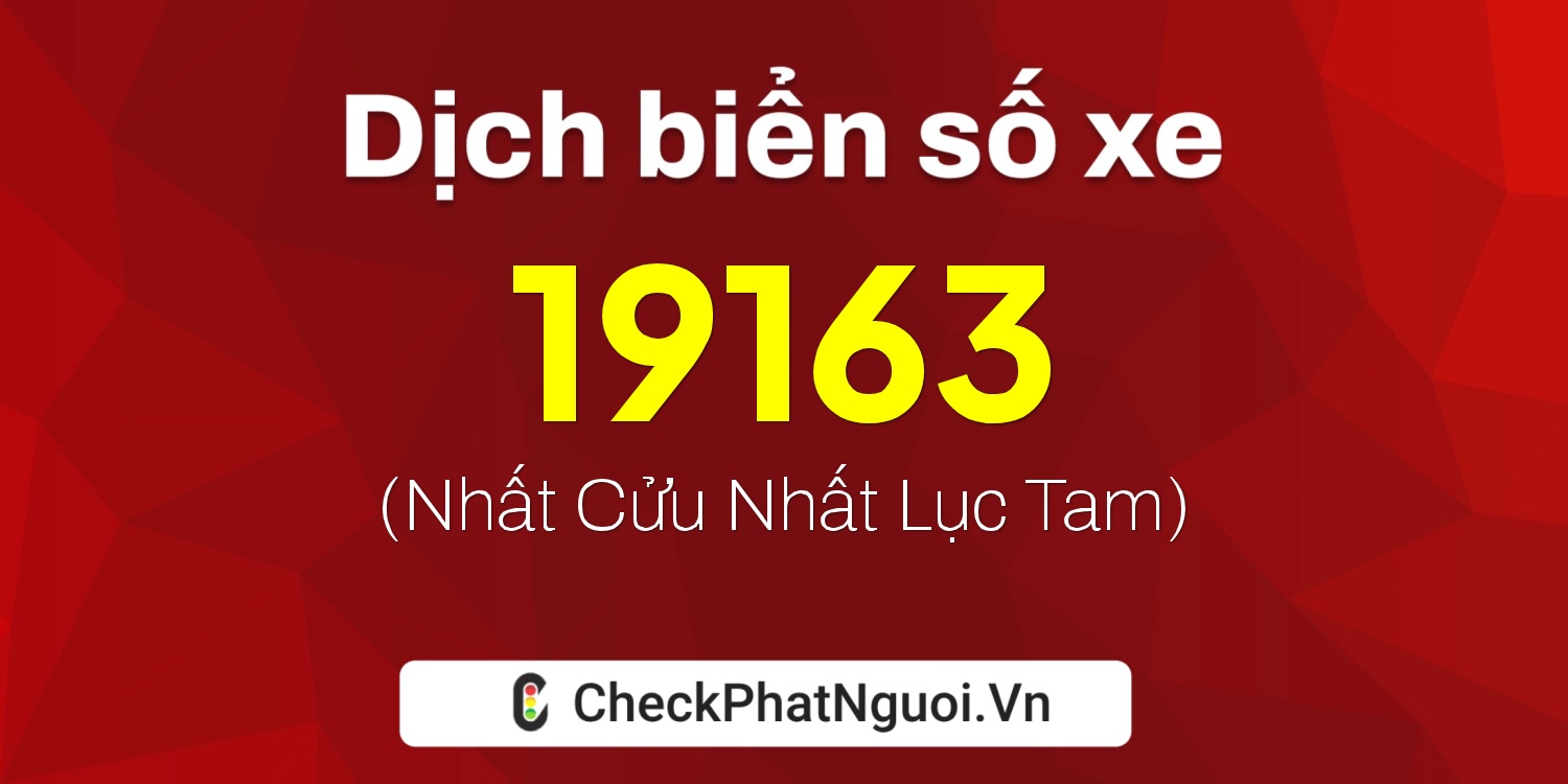 Dịch ý nghĩa <b>biển số xe 86C-19163</b> tại website checkphatnguoi.vn