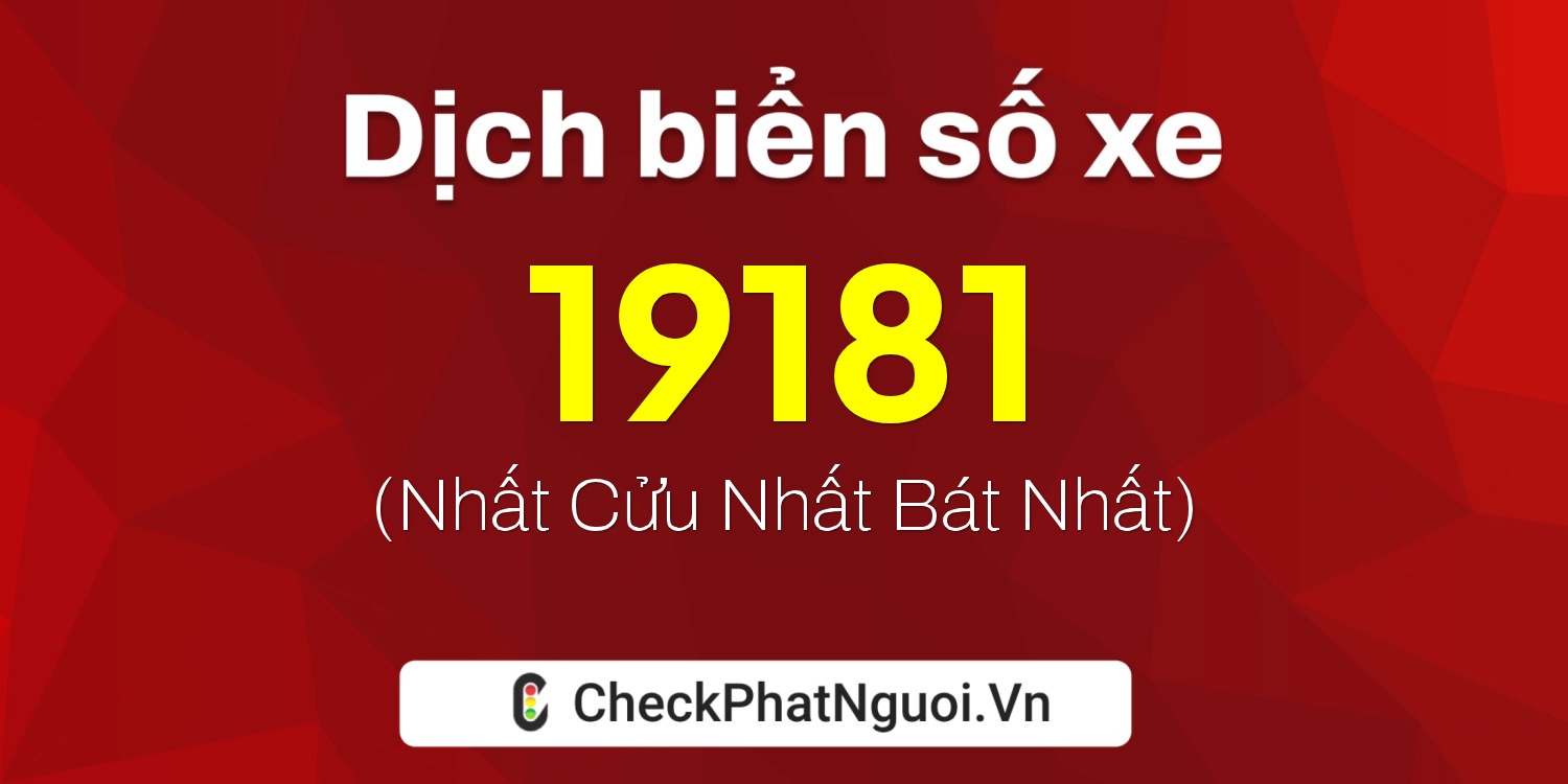 Dịch ý nghĩa <b>biển số xe 66A-19181</b> tại website checkphatnguoi.vn