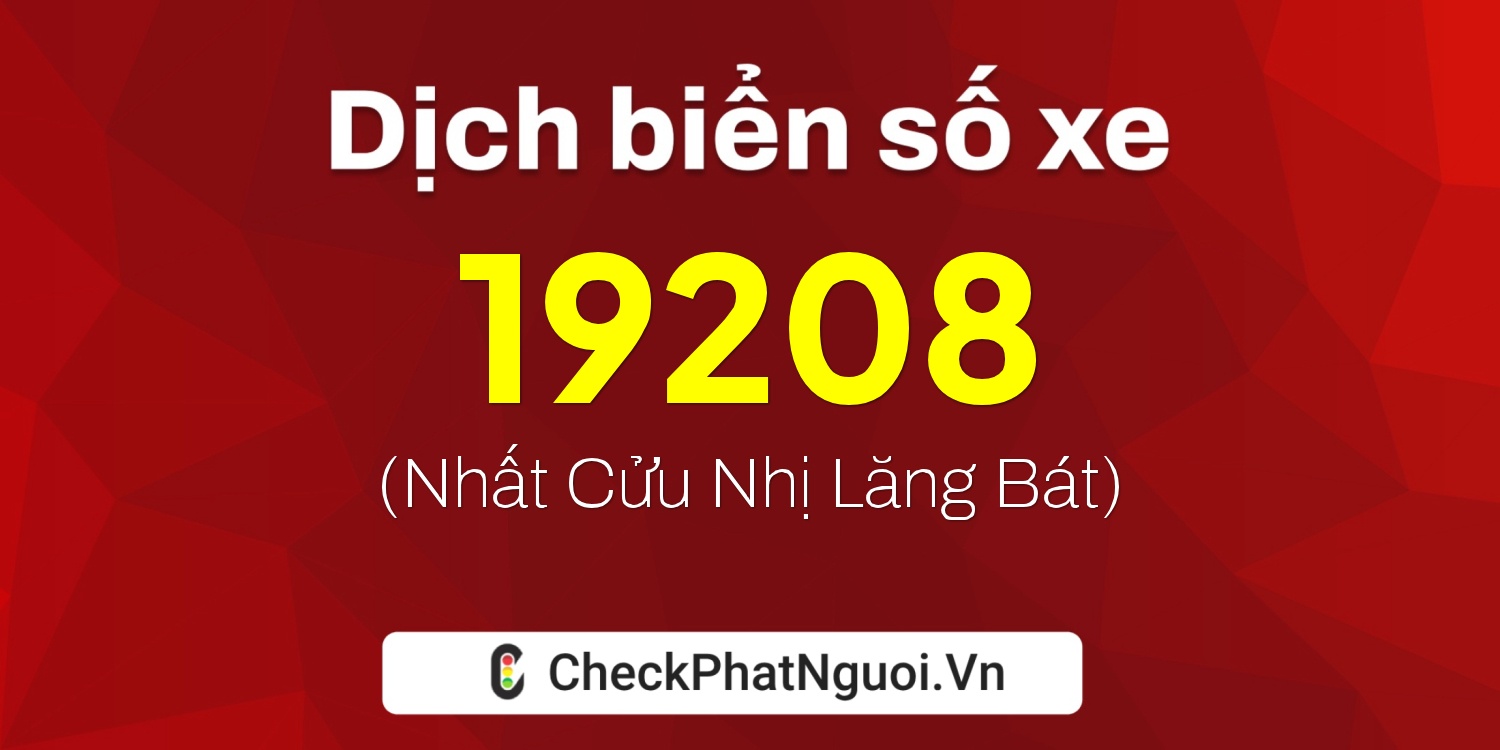 Dịch ý nghĩa <b>biển số xe 86AA-19208</b> tại website checkphatnguoi.vn