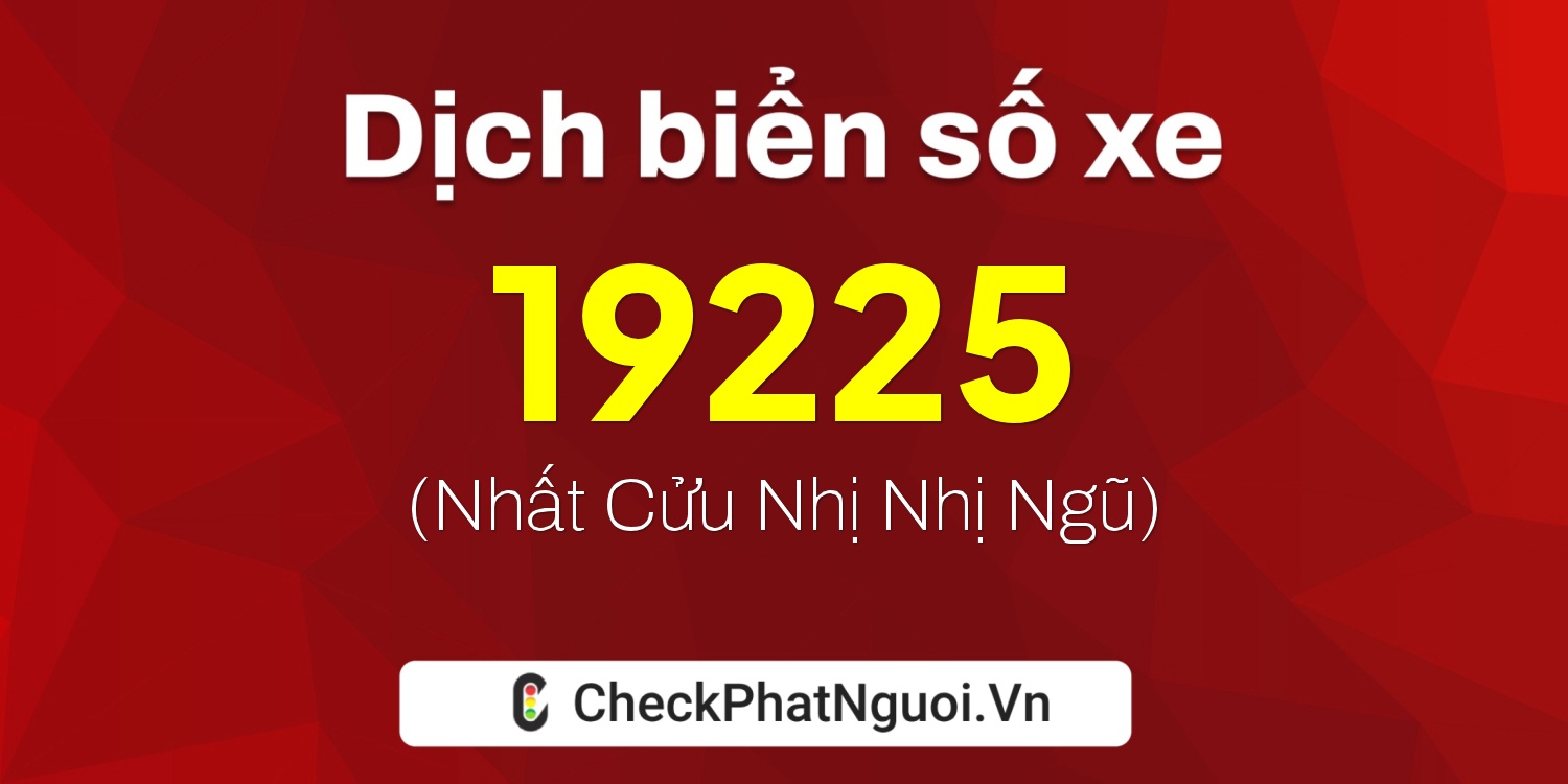 Dịch ý nghĩa <b>biển số xe 26A-19225</b> tại website checkphatnguoi.vn