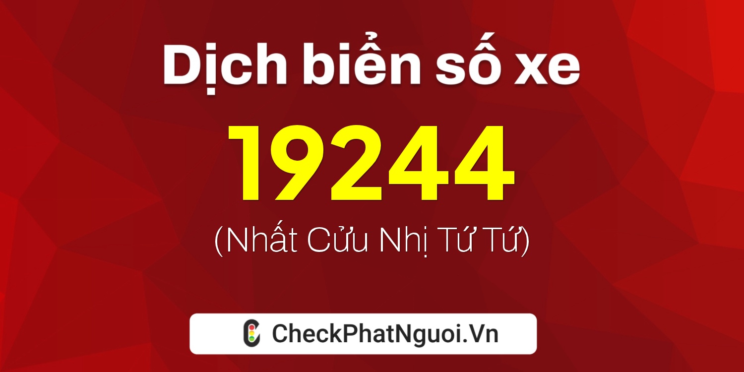 Dịch ý nghĩa <b>biển số xe 36K-19244</b> tại website checkphatnguoi.vn