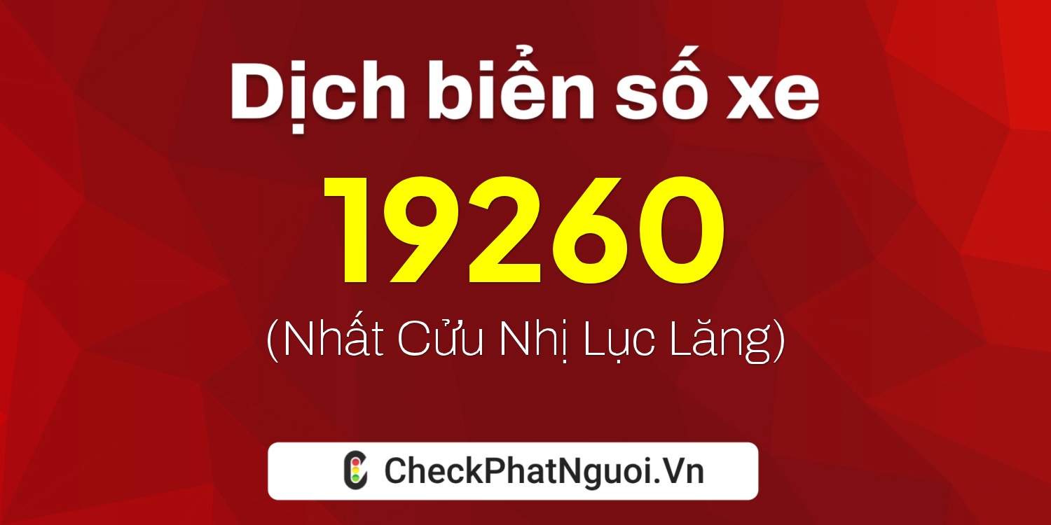 Dịch ý nghĩa <b>biển số xe 89B2-19260</b> tại website checkphatnguoi.vn