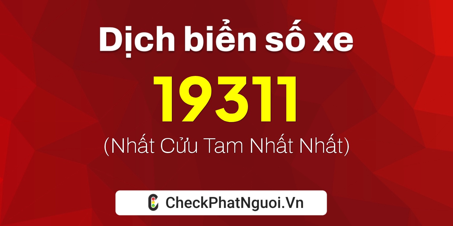 Dịch ý nghĩa <b>biển số xe 65L-19311</b> tại website checkphatnguoi.vn