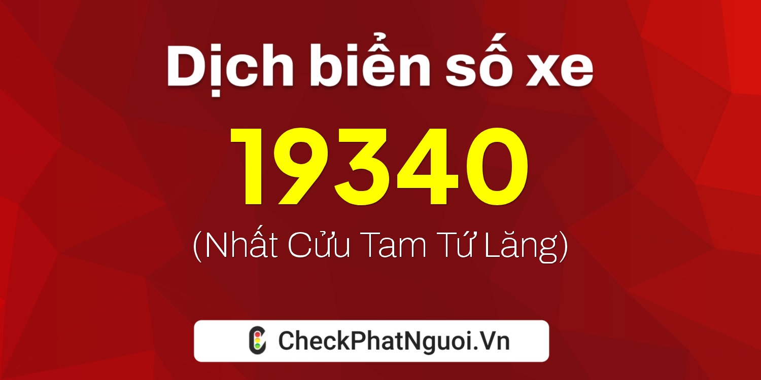 Dịch ý nghĩa <b>biển số xe 51G-19340</b> tại website checkphatnguoi.vn