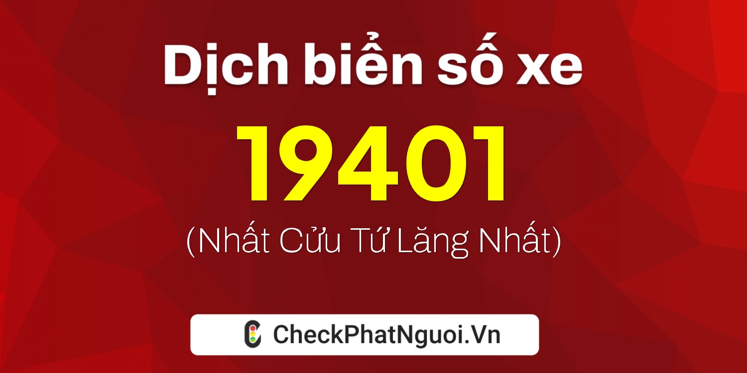 Dịch ý nghĩa <b>biển số xe 63A-19401</b> tại website checkphatnguoi.vn