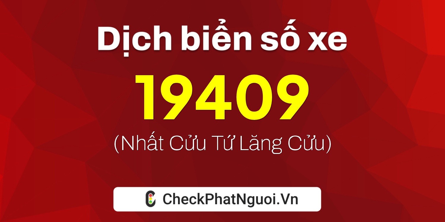 Dịch ý nghĩa <b>biển số xe 37K-19409</b> tại website checkphatnguoi.vn