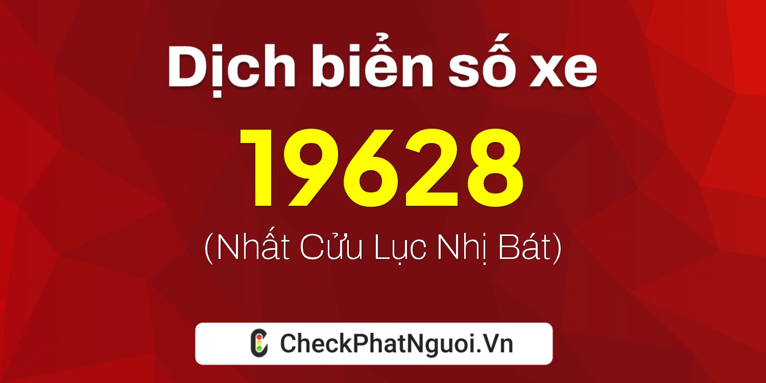 Dịch ý nghĩa <b>biển số xe 37L2-19628</b> tại website checkphatnguoi.vn