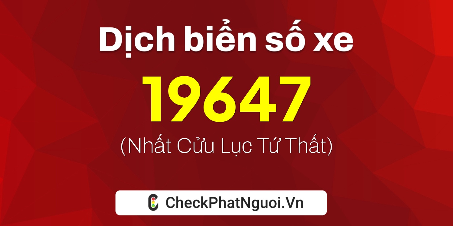 Dịch ý nghĩa <b>biển số xe 75A-19647</b> tại website checkphatnguoi.vn