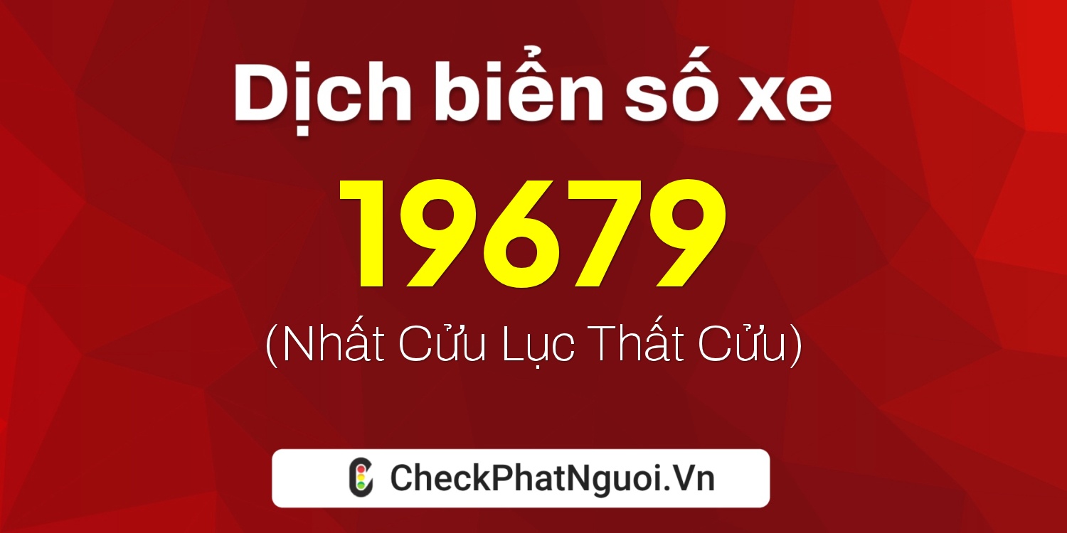 Dịch ý nghĩa <b>biển số xe 75A-19679</b> tại website checkphatnguoi.vn