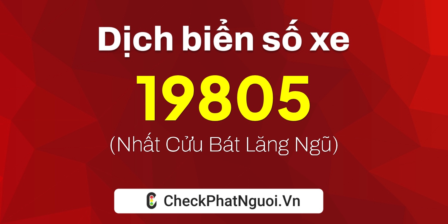 Dịch ý nghĩa <b>biển số xe 72C2-19805</b> tại website checkphatnguoi.vn