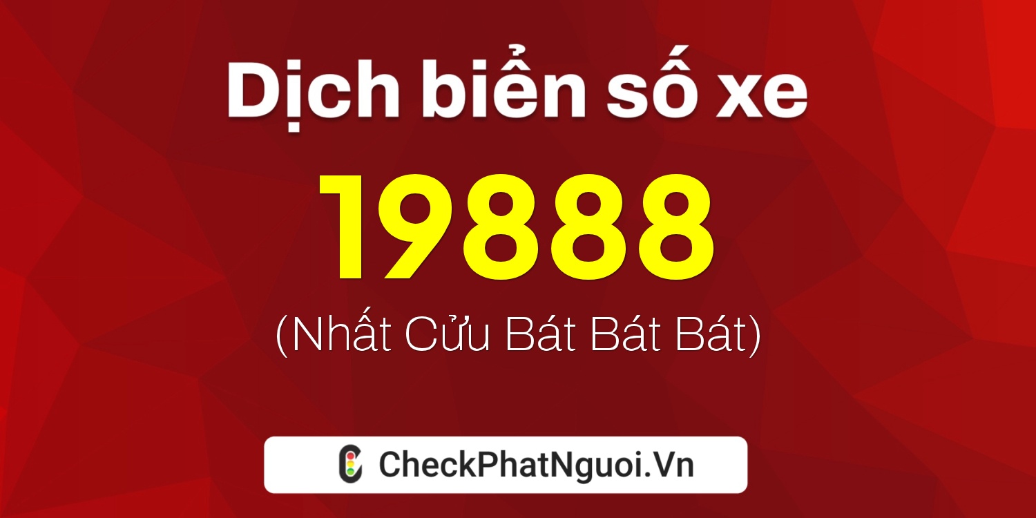 Dịch ý nghĩa <b>biển số xe 20AA-19888</b> tại website checkphatnguoi.vn