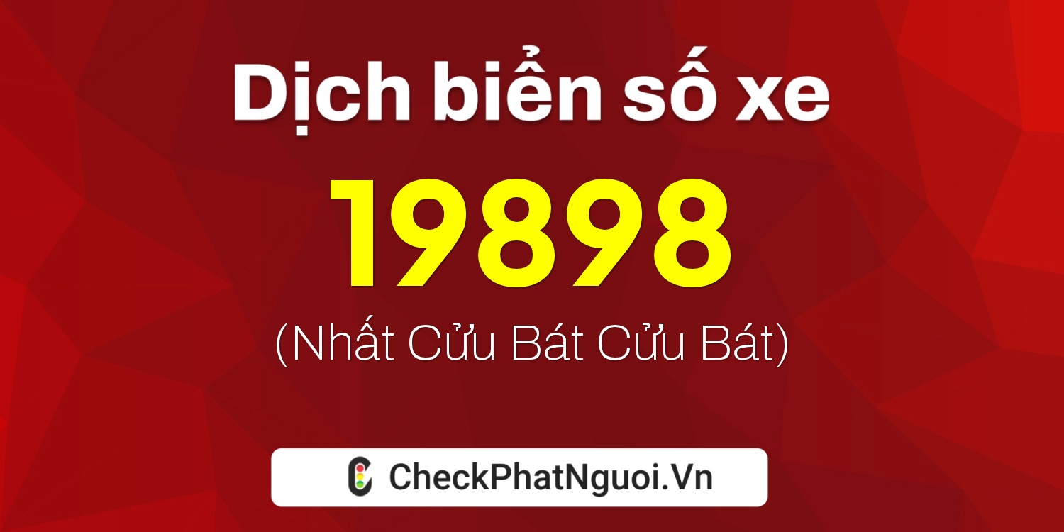 Dịch ý nghĩa <b>biển số xe 29S2-19898</b> tại website checkphatnguoi.vn