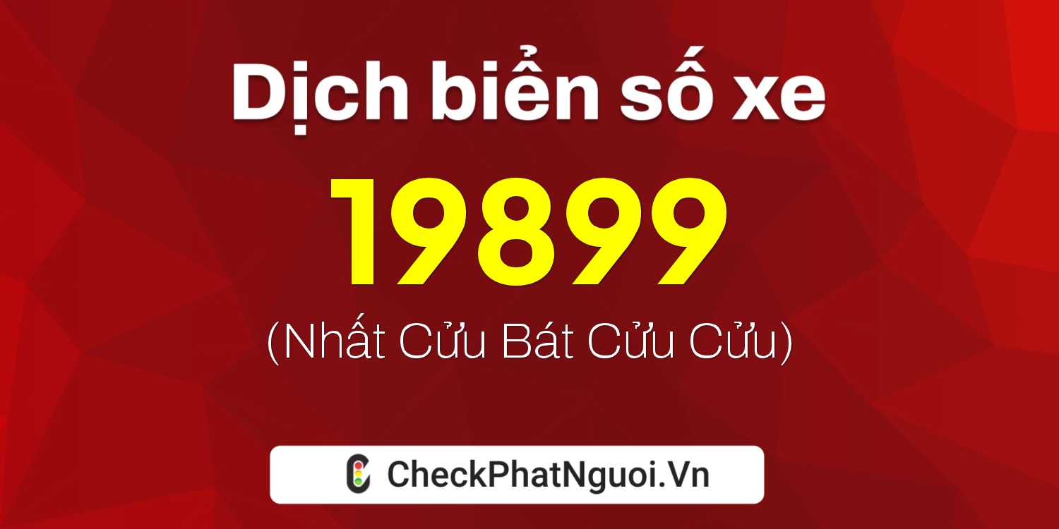 Dịch ý nghĩa <b>biển số xe 89A-19899</b> tại website checkphatnguoi.vn