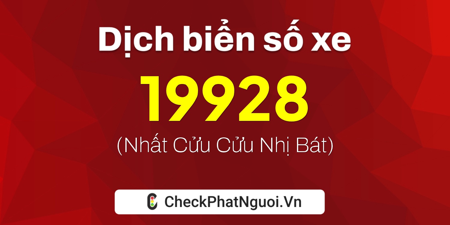 Dịch ý nghĩa <b>biển số xe 69S-19928</b> tại website checkphatnguoi.vn