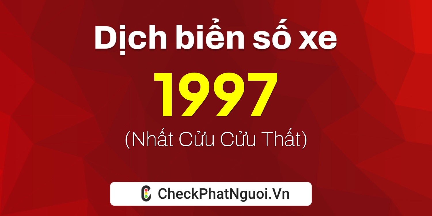 Dịch ý nghĩa <b>biển số xe 72N-1997</b> tại website checkphatnguoi.vn