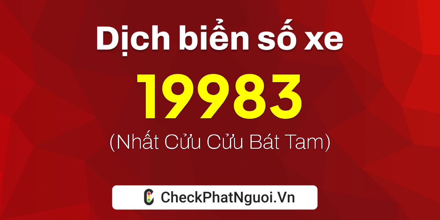 Dịch ý nghĩa <b>biển số xe 74A-19983</b> tại website checkphatnguoi.vn