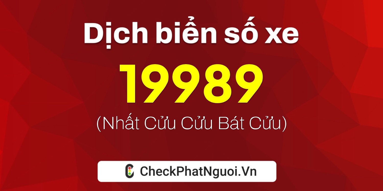 Dịch ý nghĩa <b>biển số xe 75A-19989</b> tại website checkphatnguoi.vn