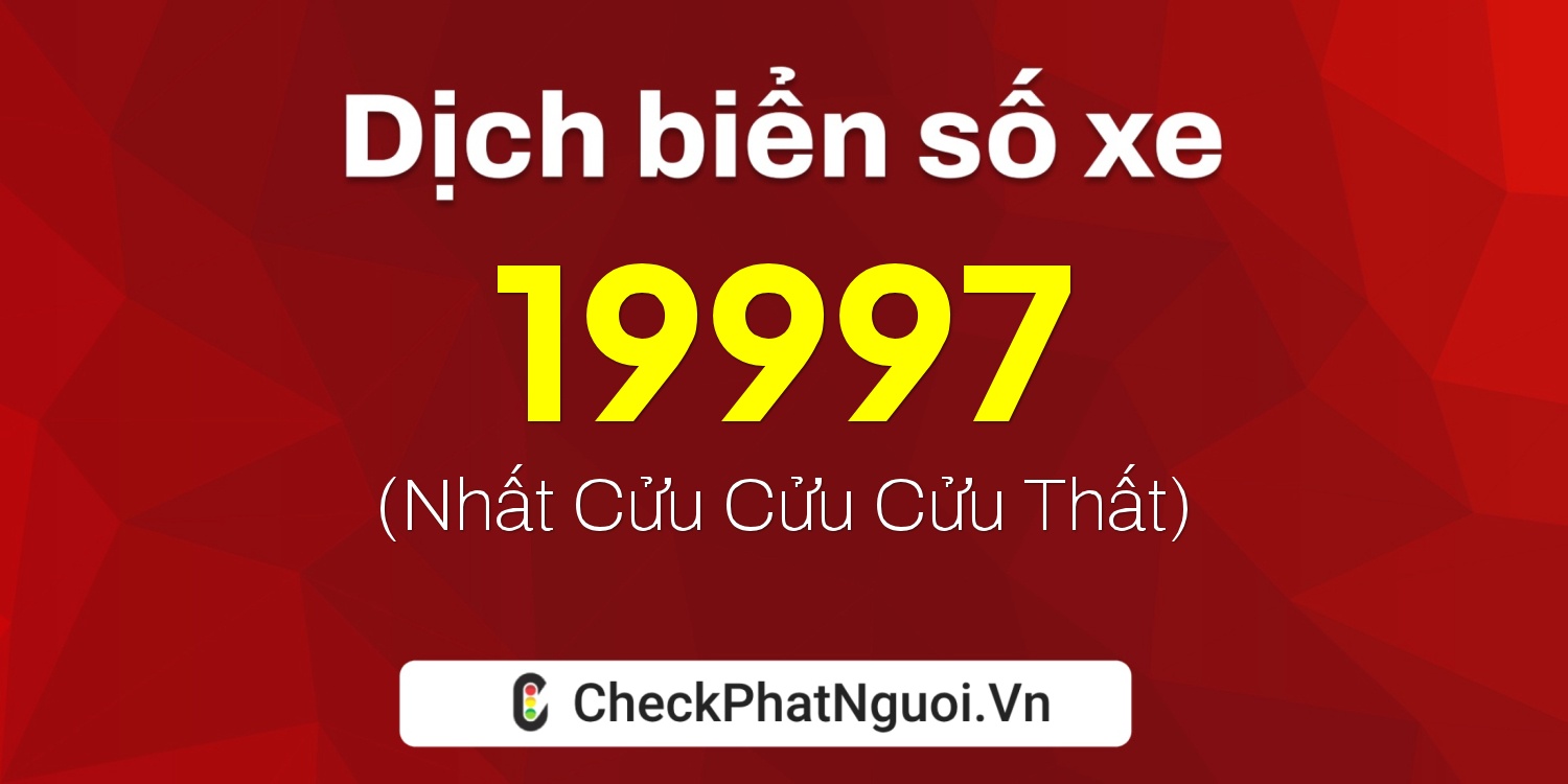 Dịch ý nghĩa <b>biển số xe 38N1-19997</b> tại website checkphatnguoi.vn