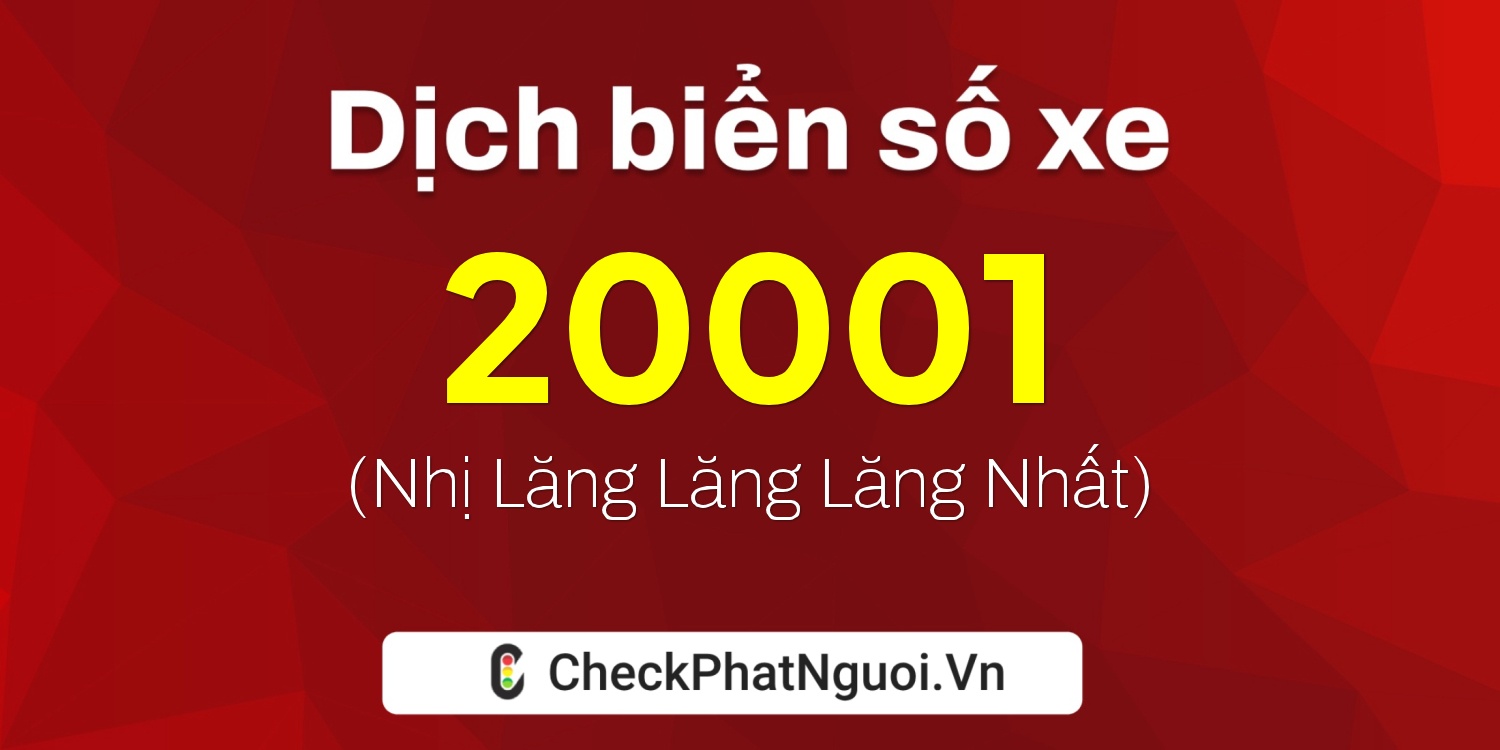 Dịch ý nghĩa <b>biển số xe 37K-20001</b> tại website checkphatnguoi.vn