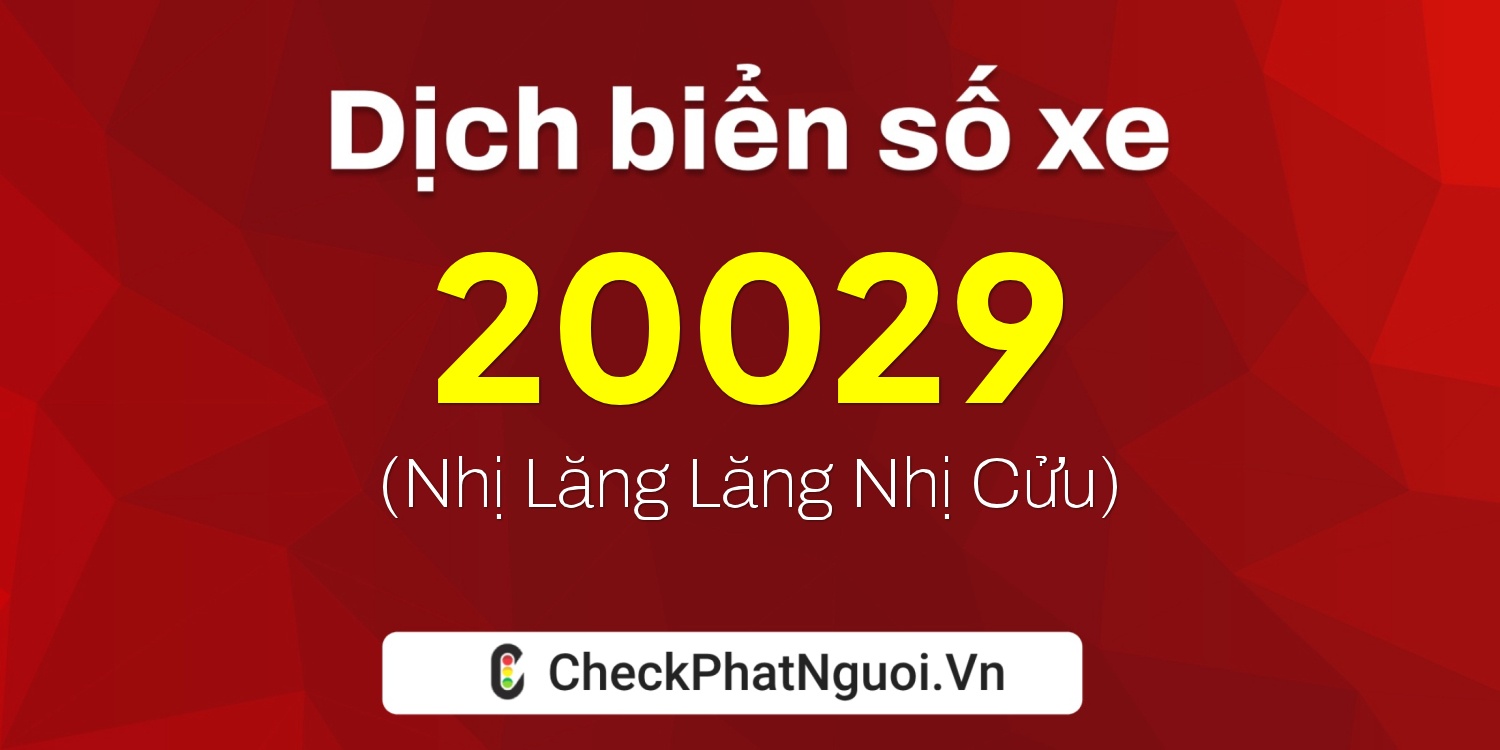 Dịch ý nghĩa <b>biển số xe 69K1-20029</b> tại website checkphatnguoi.vn