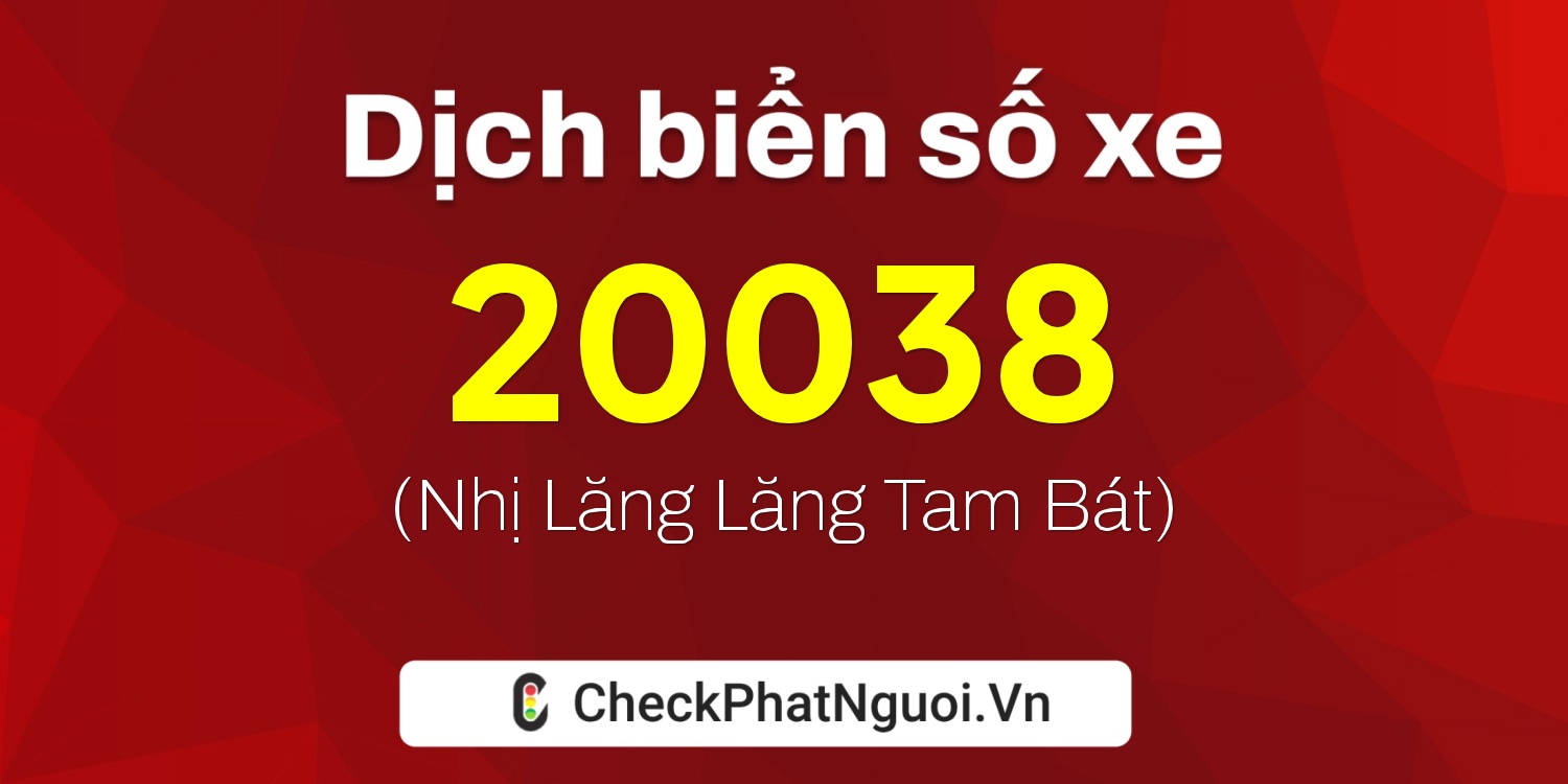 Dịch ý nghĩa <b>biển số xe 81V1-20038</b> tại website checkphatnguoi.vn