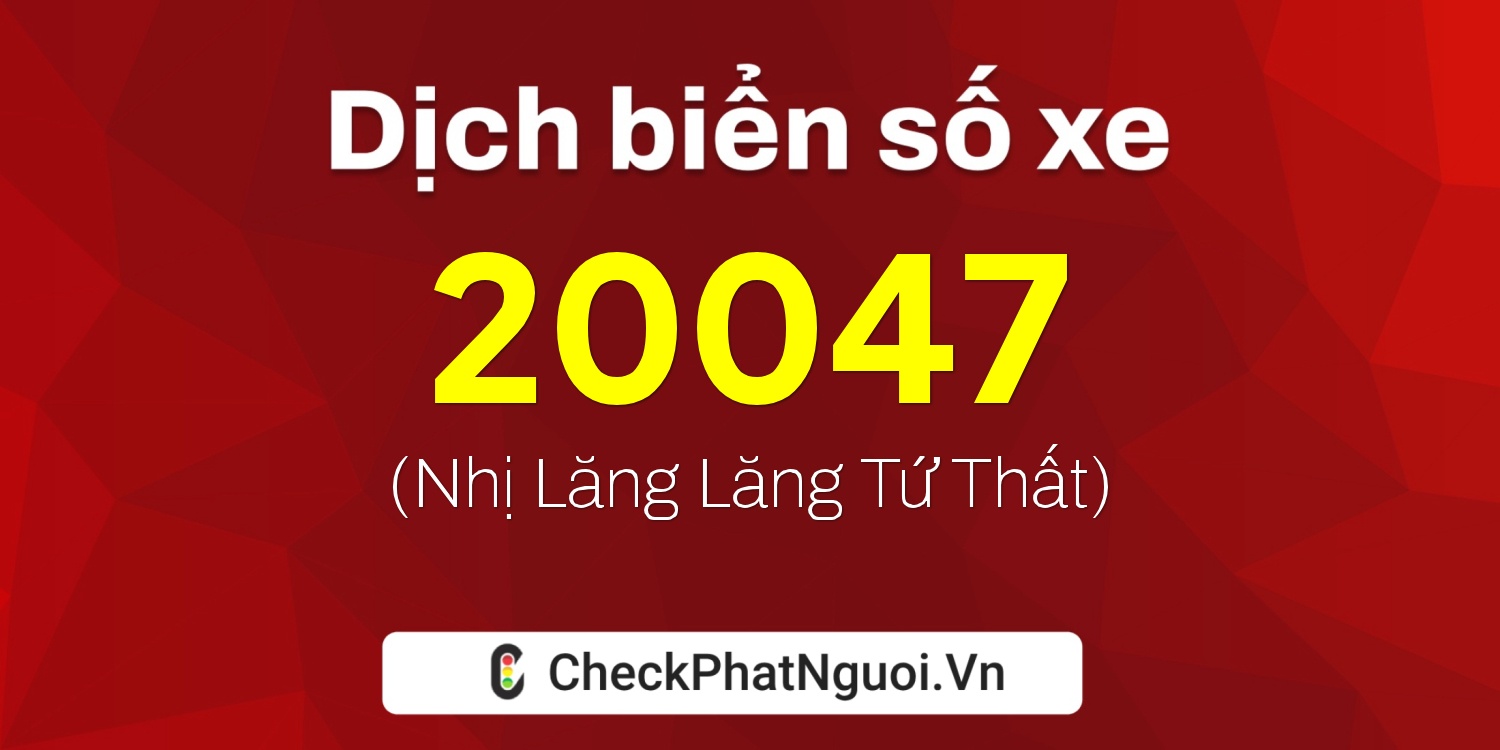 Dịch ý nghĩa <b>biển số xe 29K-20047</b> tại website checkphatnguoi.vn