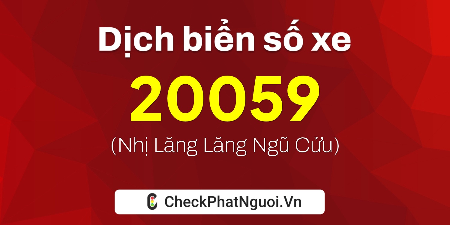 Dịch ý nghĩa <b>biển số xe 65F1-20059</b> tại website checkphatnguoi.vn