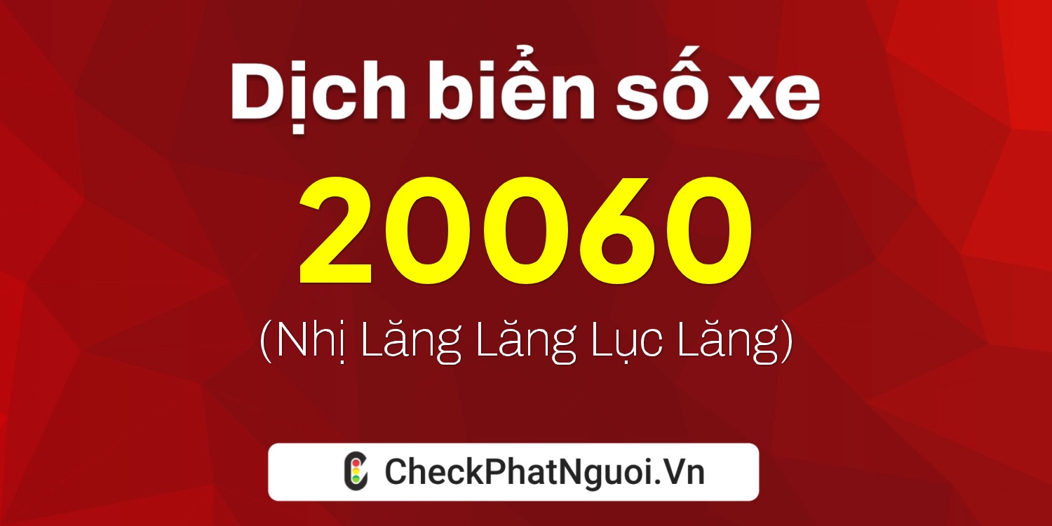 Dịch ý nghĩa <b>biển số xe 65F1-20060</b> tại website checkphatnguoi.vn