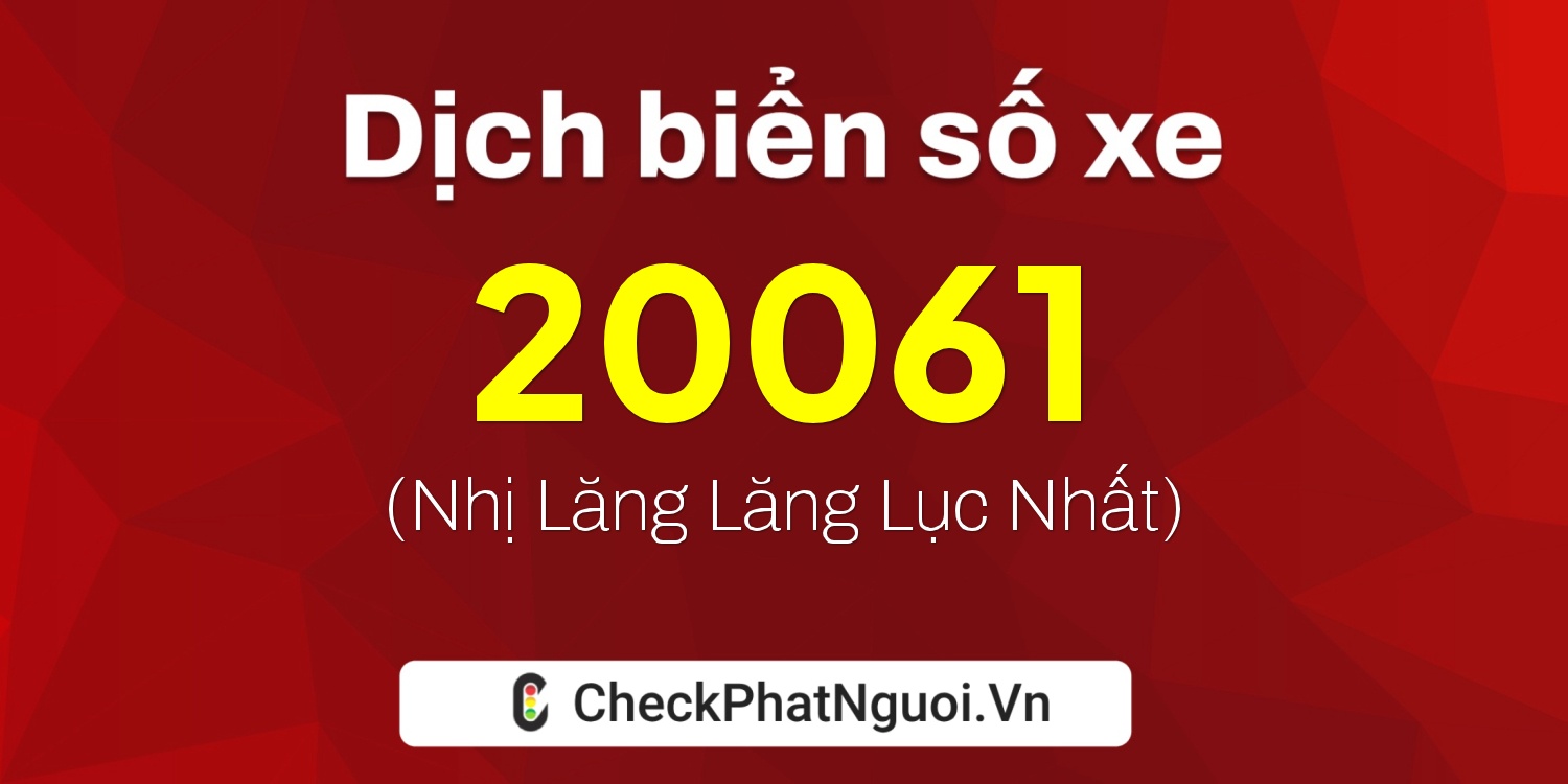 Dịch ý nghĩa <b>biển số xe 12U1-20061</b> tại website checkphatnguoi.vn