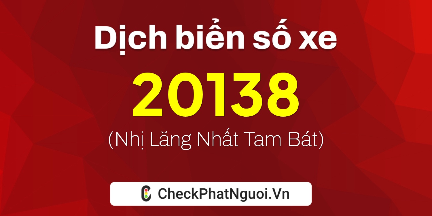 Dịch ý nghĩa <b>biển số xe 36A-20138</b> tại website checkphatnguoi.vn