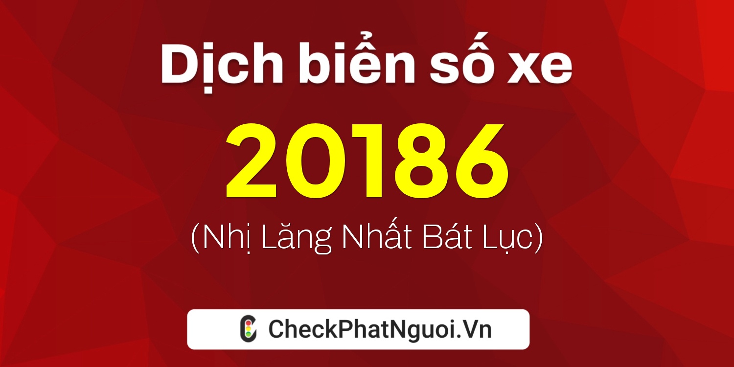 Dịch ý nghĩa <b>biển số xe 68L1-20186</b> tại website checkphatnguoi.vn