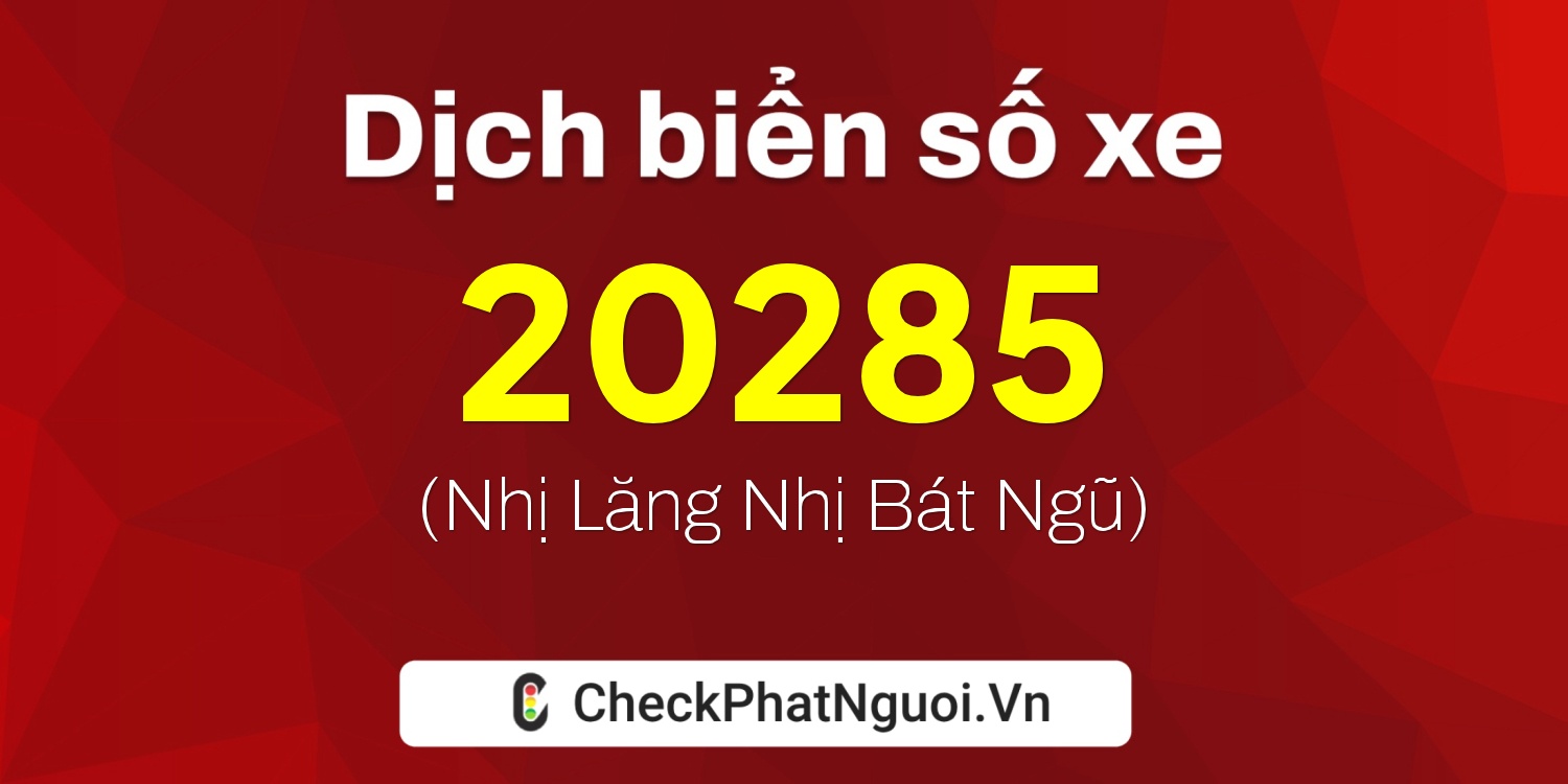 Dịch ý nghĩa <b>biển số xe 86N-20285</b> tại website checkphatnguoi.vn