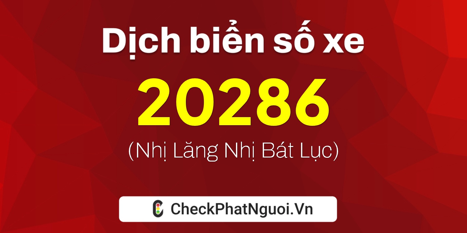 Dịch ý nghĩa <b>biển số xe 84F1-20286</b> tại website checkphatnguoi.vn
