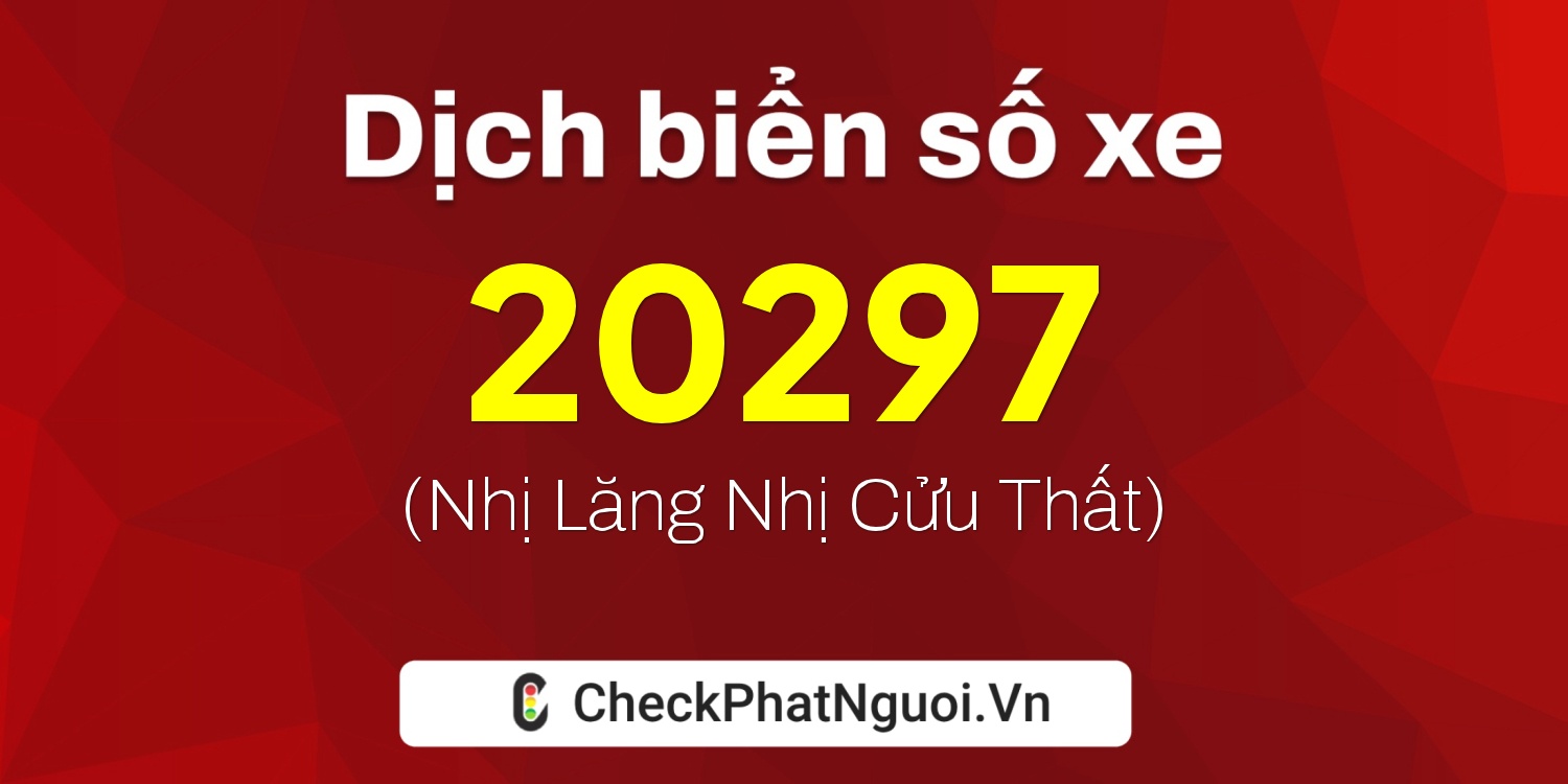 Dịch ý nghĩa <b>biển số xe 26A-20297</b> tại website checkphatnguoi.vn