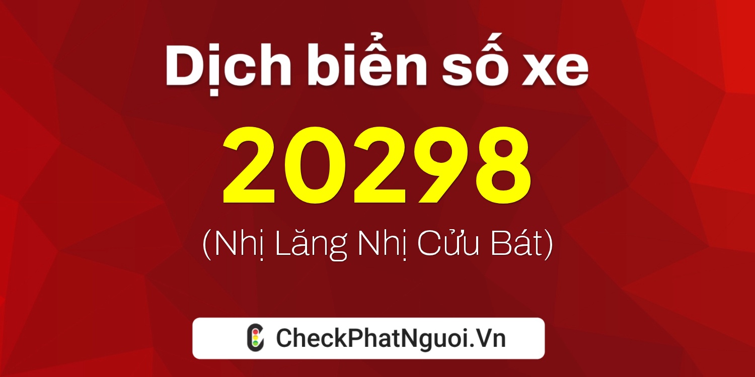 Dịch ý nghĩa <b>biển số xe 38C-20298</b> tại website checkphatnguoi.vn