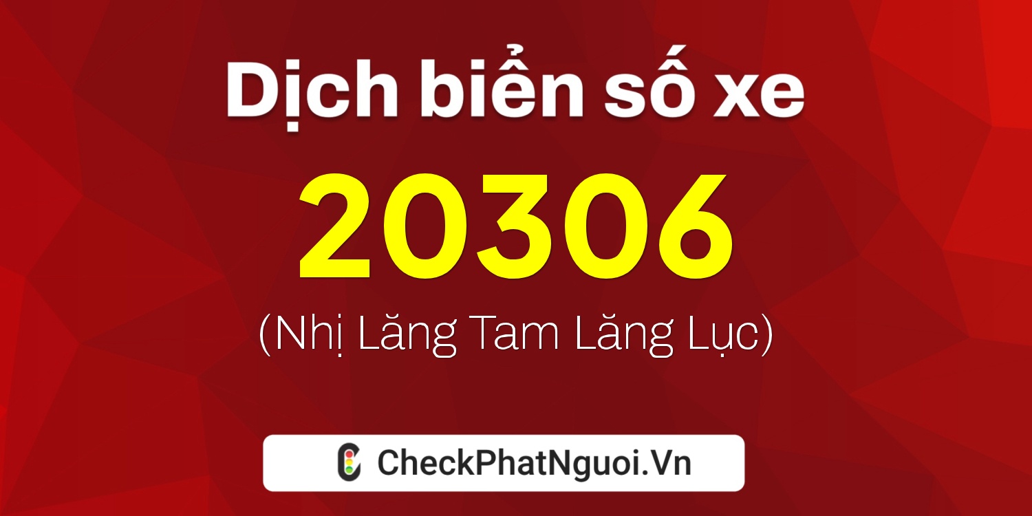 Dịch ý nghĩa <b>biển số xe 81AB-20306</b> tại website checkphatnguoi.vn