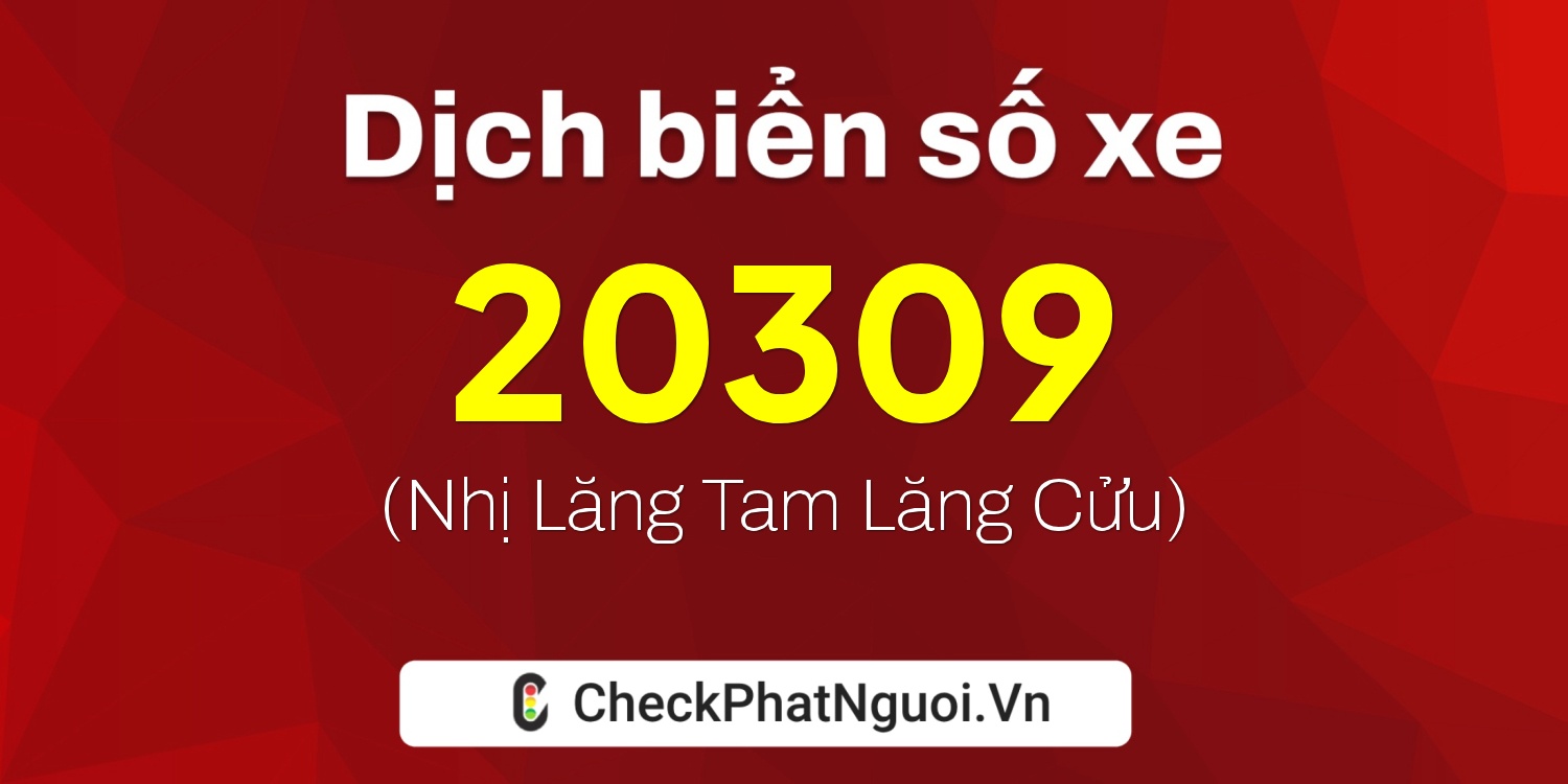 Dịch ý nghĩa <b>biển số xe 15K-20309</b> tại website checkphatnguoi.vn