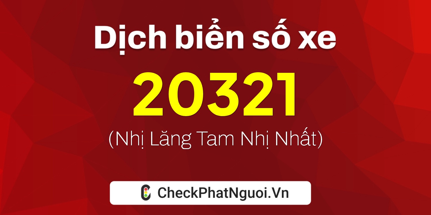 Dịch ý nghĩa <b>biển số xe 34L-20321</b> tại website checkphatnguoi.vn
