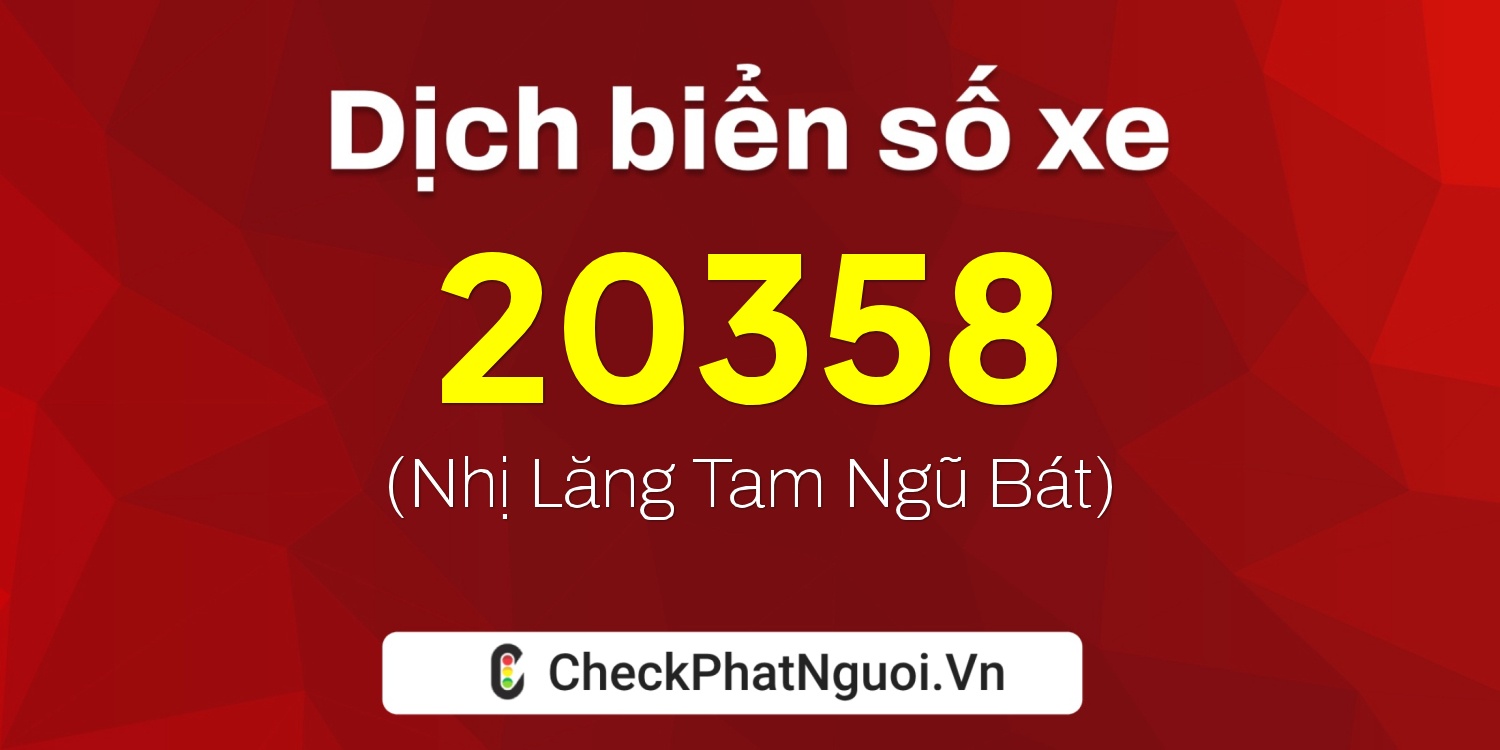 Dịch ý nghĩa <b>biển số xe 60F2-20358</b> tại website checkphatnguoi.vn