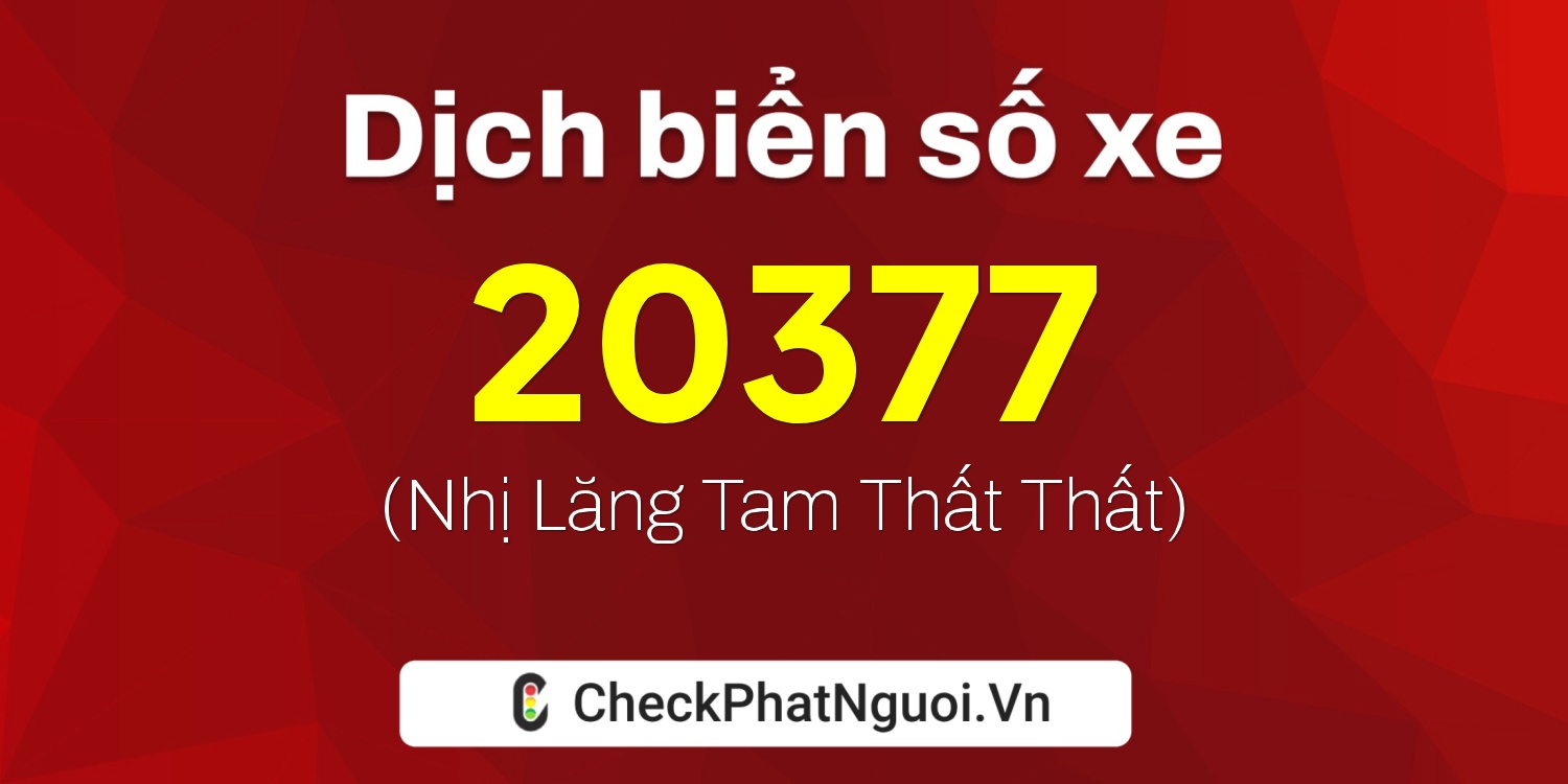 Dịch ý nghĩa <b>biển số xe 24B3-20377</b> tại website checkphatnguoi.vn