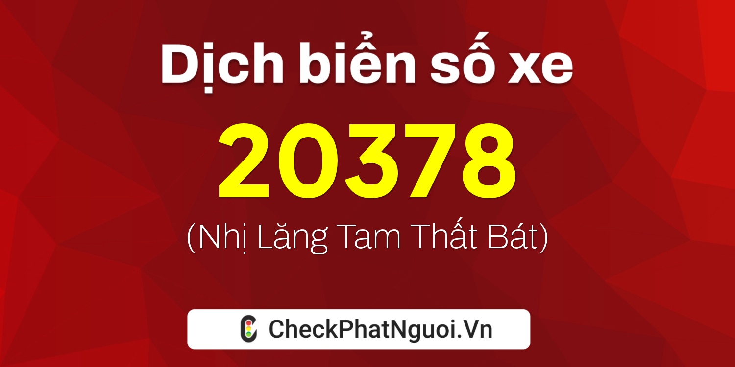 Dịch ý nghĩa <b>biển số xe 50F1-20378</b> tại website checkphatnguoi.vn
