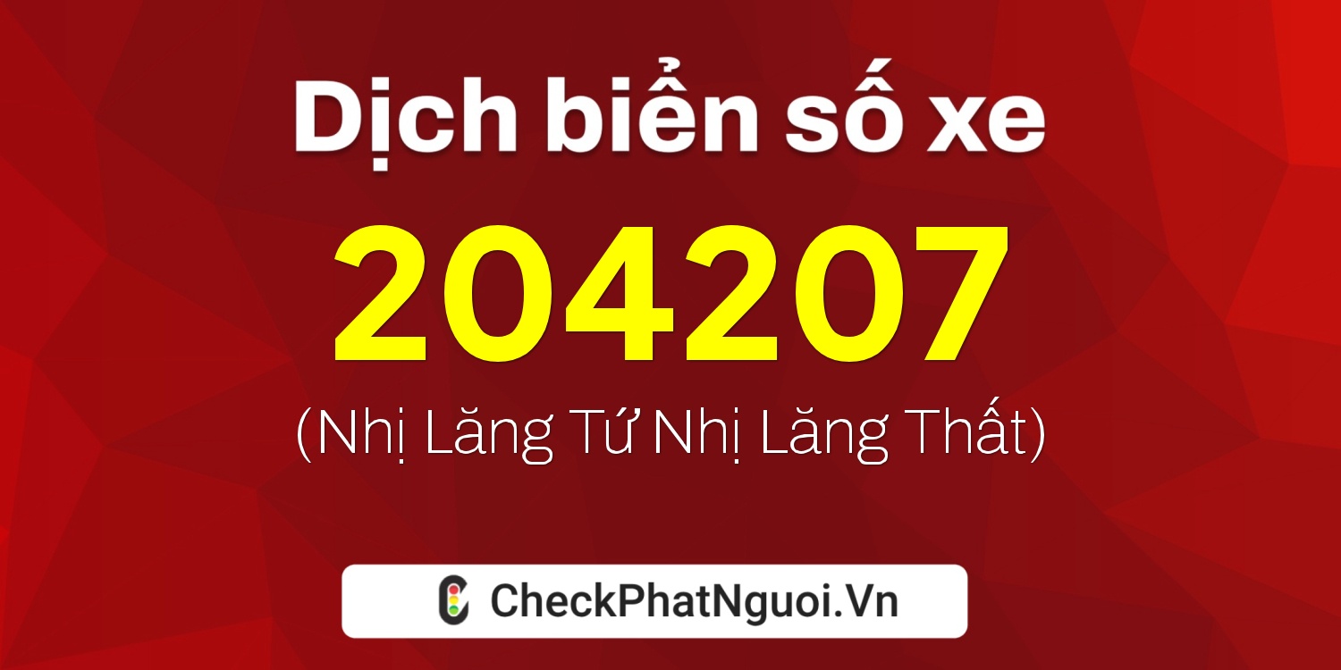 Dịch ý nghĩa <b>biển số xe 2A04207</b> tại website checkphatnguoi.vn