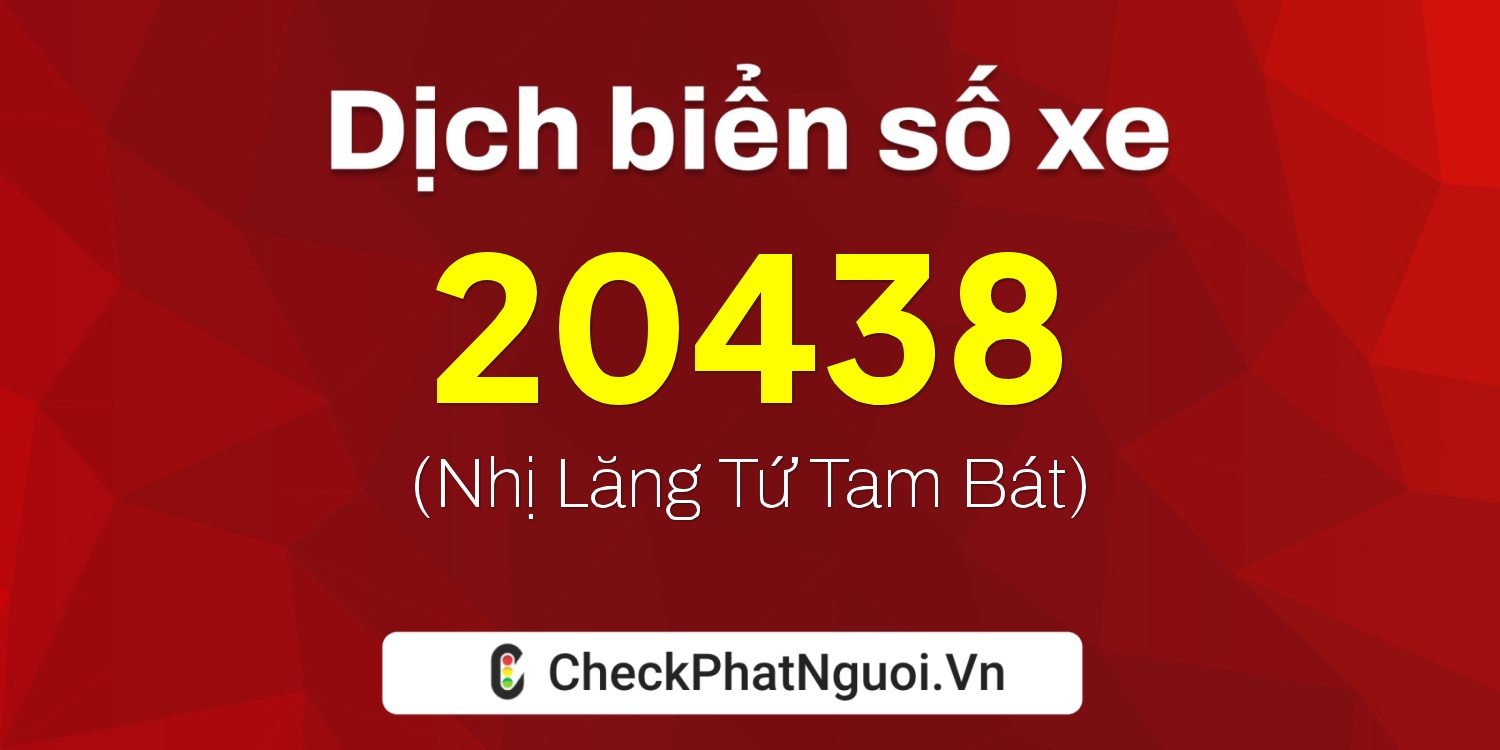 Dịch ý nghĩa <b>biển số xe 36K-20438</b> tại website checkphatnguoi.vn